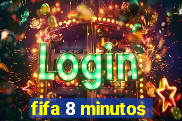 fifa 8 minutos